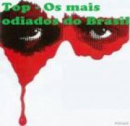 Top - Os mais odiados do Brasil