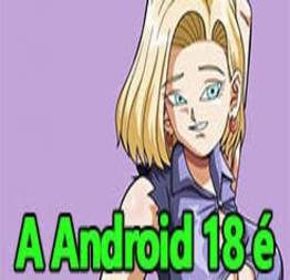 Dragon Ball - A Android 18 é uma vadia