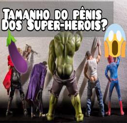 Você vai se surpreender quanto mede na verdade os pênis dos Super-heróis